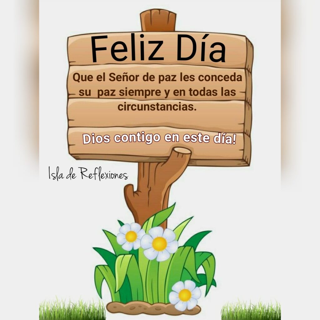 Feliz Día. Que el Señor de paz les conceda su paz siempre y en todas las circunstancias. Dios contigo en este día! - Isla de Reflexiones