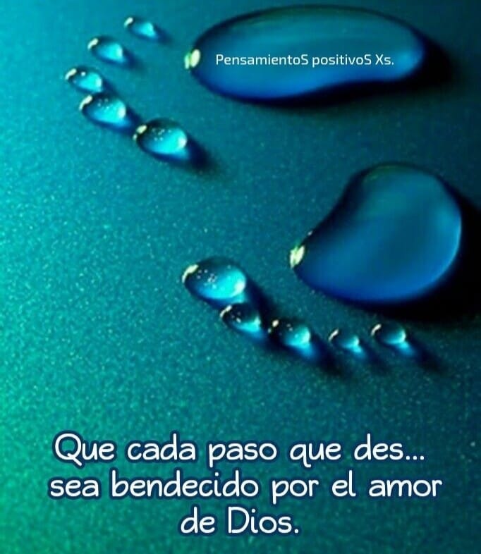 Que cada paso que des... sea bendecido por el amor de Dios. (PensamientoS positivoS Xs)