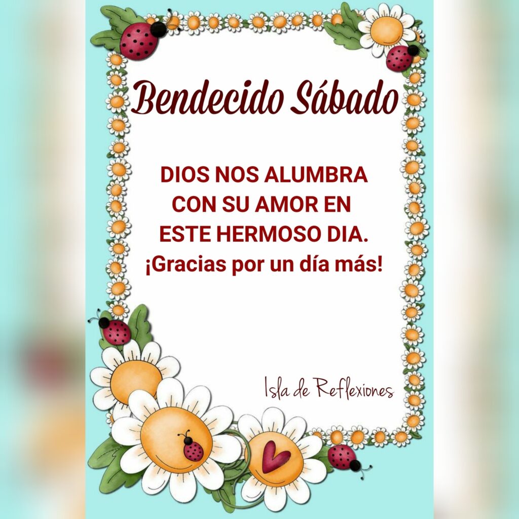 Bendecido Sábado. Dios nos allumbra con su amor en este hermoso día. ¡Gracias por un día más! (Isla de Reflexiones)