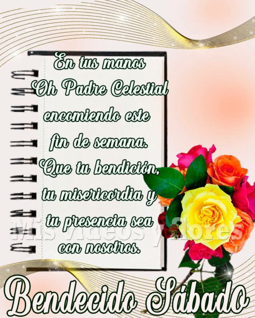 En tus manos Oh Padre Celestial encomiendo este fin de semana. Que tu bendición, tu misericordia y tu presencia sea con nosotros. Bendecido Sábado