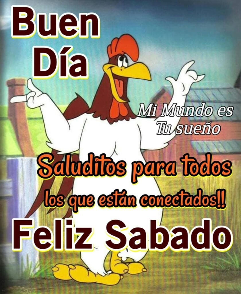 Buen Día. Saluditos para todos los que están conectados!! Feliz Sábado (Mi mundo es tu sueño)