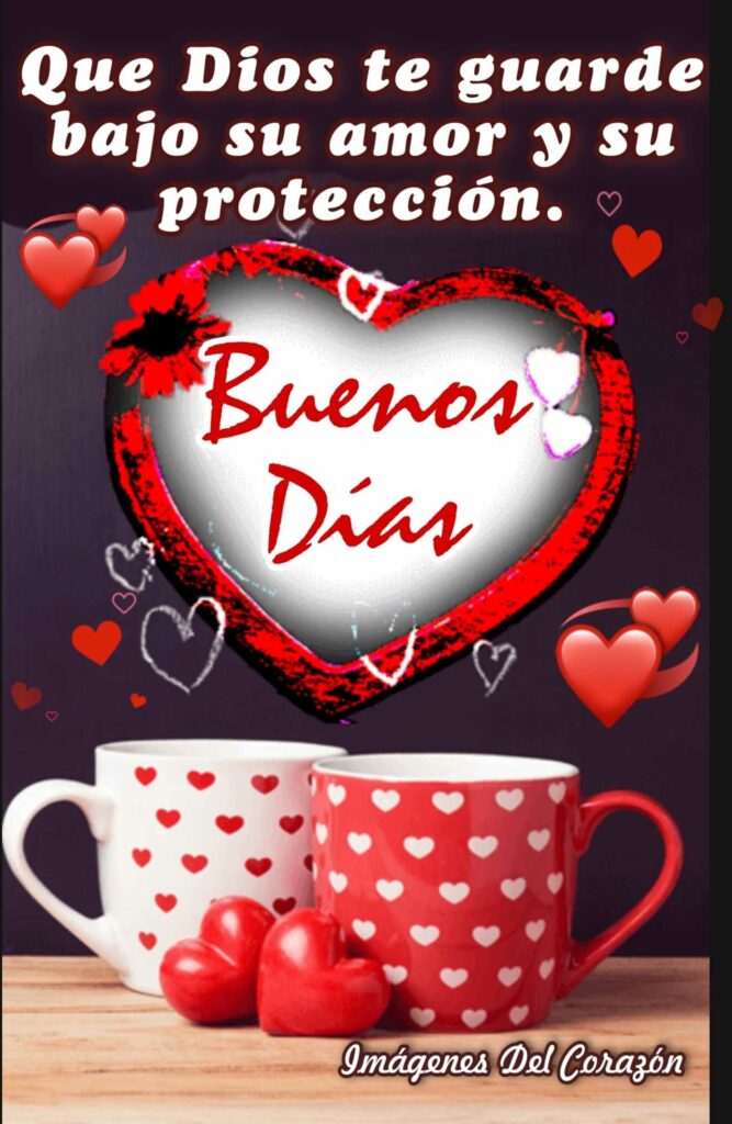 Que Dios te guarde bajo su amor y su protección. Buenos Días