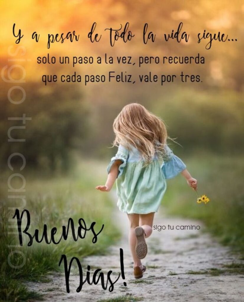 Y a pesar de todo la vida sigue... solo un paso a la vez, pero recuerda que cada paso feliz, vale por tres. Buenos Días!