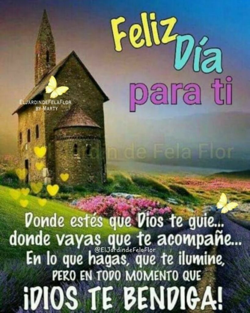 Feliz Día para ti. Donde estés que Dios te guie... donde vatas que te acompañe... En lo que hagas, que te ilumine, pero en todo momento que ¡DIOS TE BENDIGA!