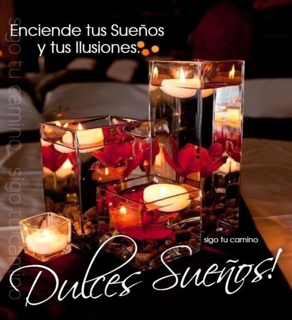 Enciende tus sueños y tus ilusiones. Dulces Sueños!