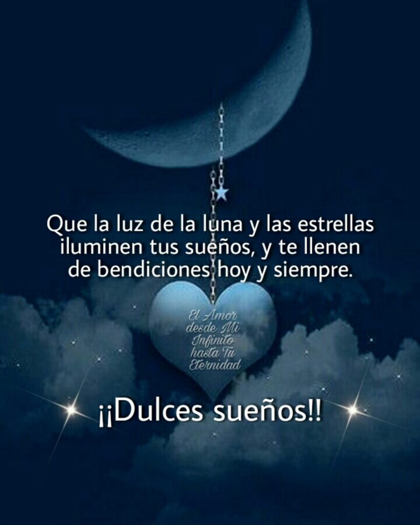 Que la luz de la luna y las estrellas iluminen tus sueños, y te llenen de bendiciones hoy y siempre. ¡¡Dulces sueños!!