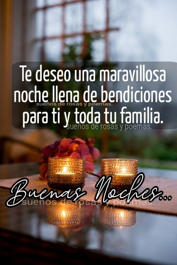 Te deseo una maravillosa noche llena de bendiciones para ti y toda tu familia. Buenas Noches...