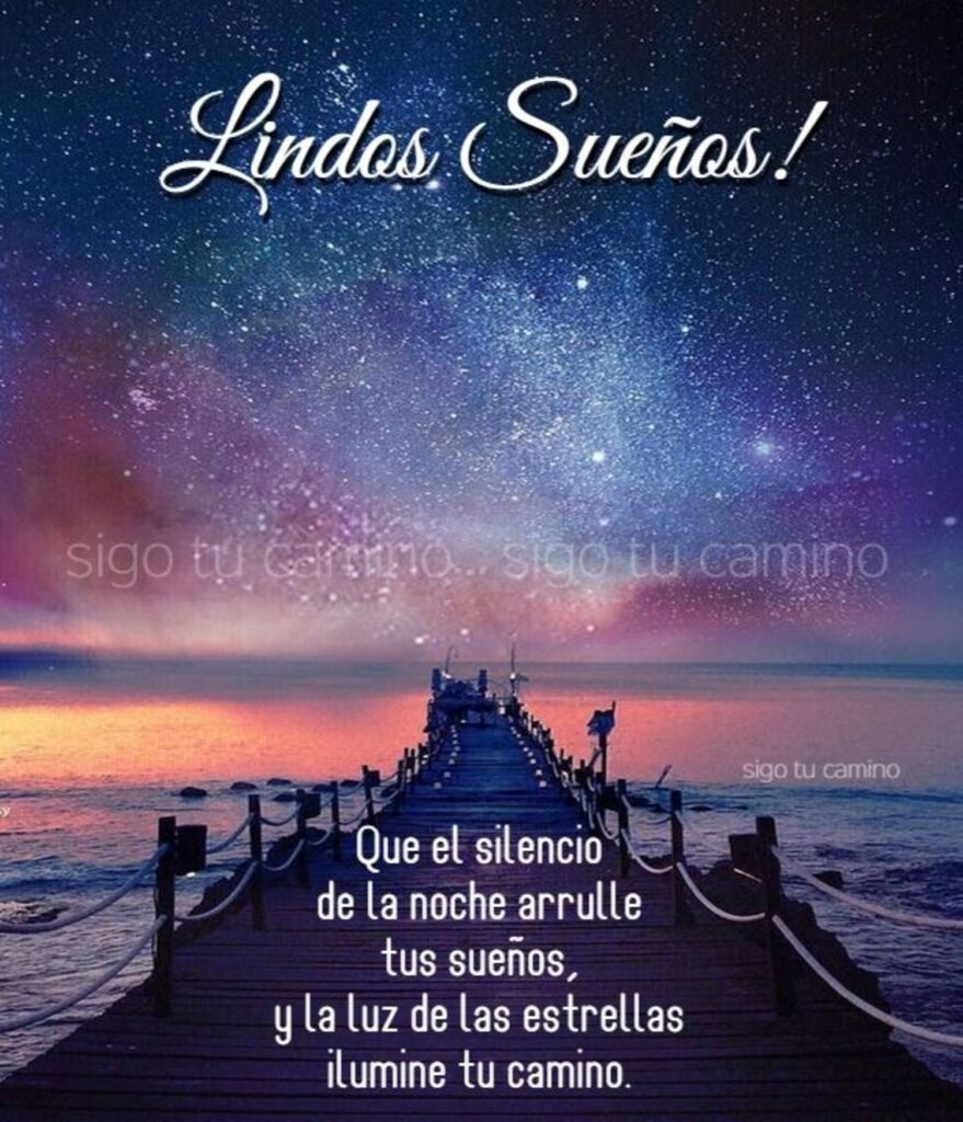 Lindos Sueños! Que el silencio de la noche arrulle tus sueños, y la luz de las estrellas ilumine tu camino.