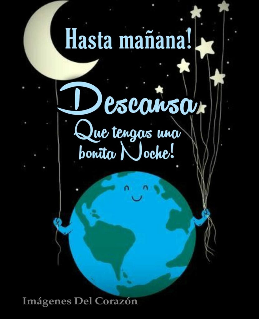 Hasta mañana! Descansa que tengas una bonita noche !