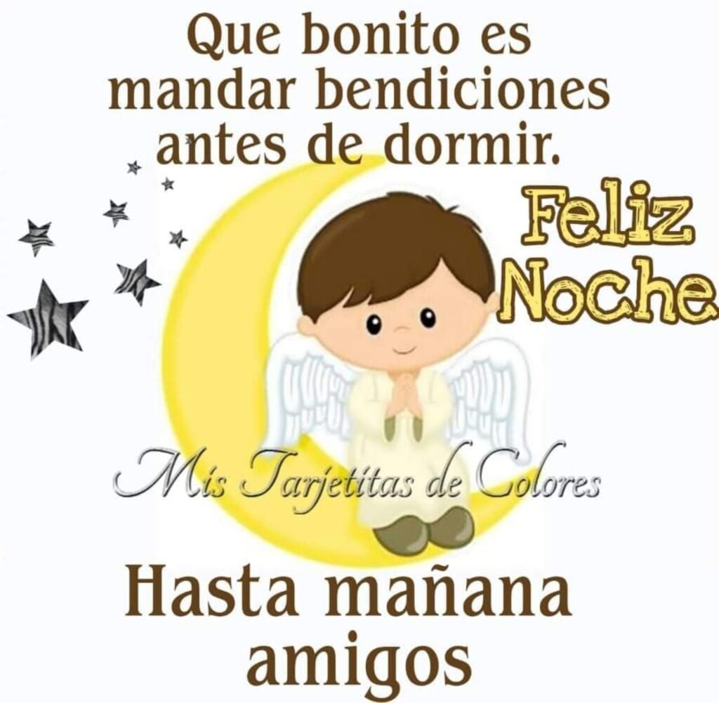 Que bonito es mandar bendiciones antes de dormir. Feliz Noche, Hasta mañana