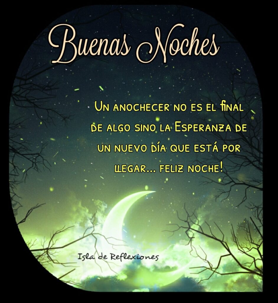 Buenas Noches. Un anochecer no es el final de algo sino la esperanza de un nuevo día que está por llegar... Feliz Noche!