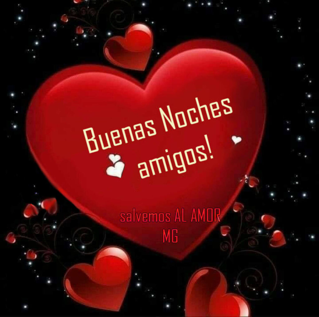 Buenas Noches Amigos! (Salvemos AL AMOR MG)