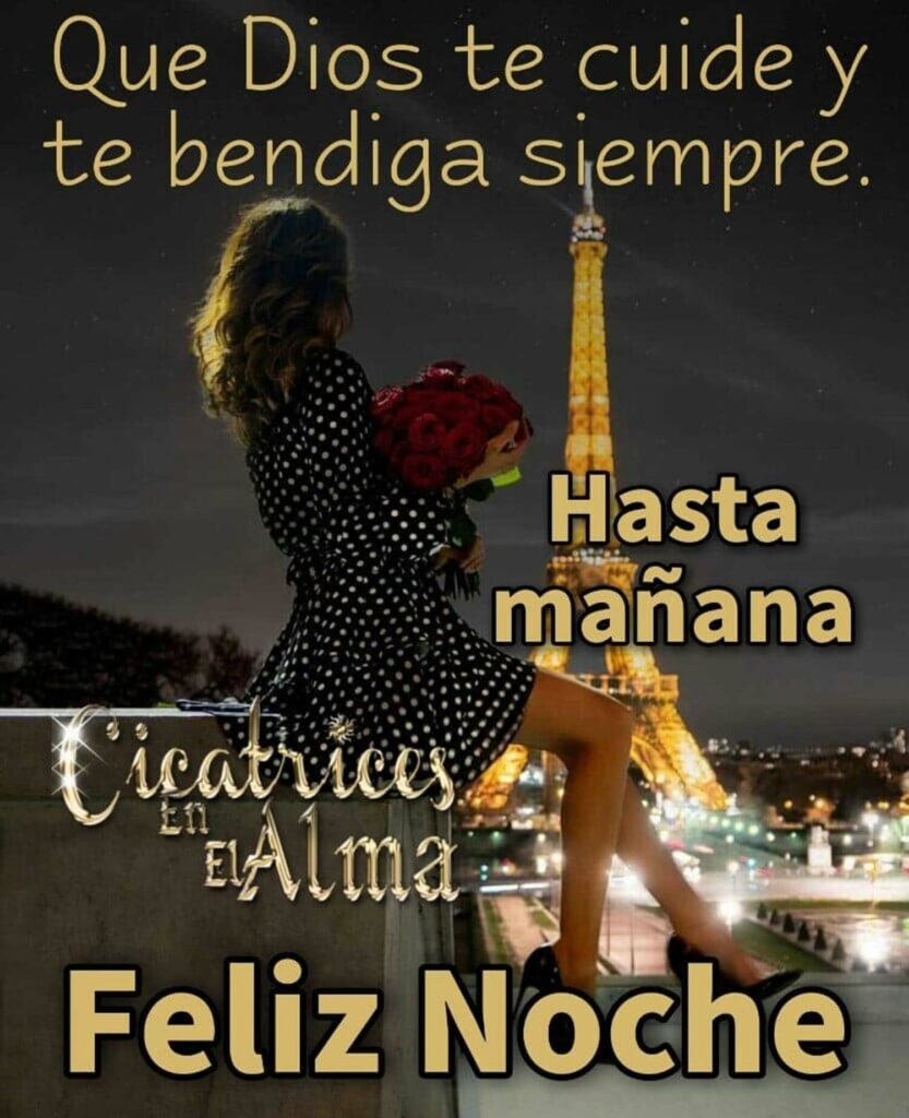 Que Dios te cuide y te bendiga siempre. Hasta Mañana y Feliz Noche