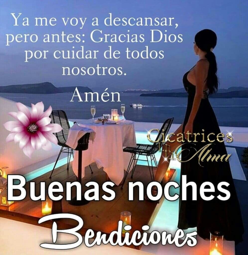 Ya me voy a descansar, pero antes: gracias Dios por cuidar de todos nosotros. Amén, Buenas noches bendiciones