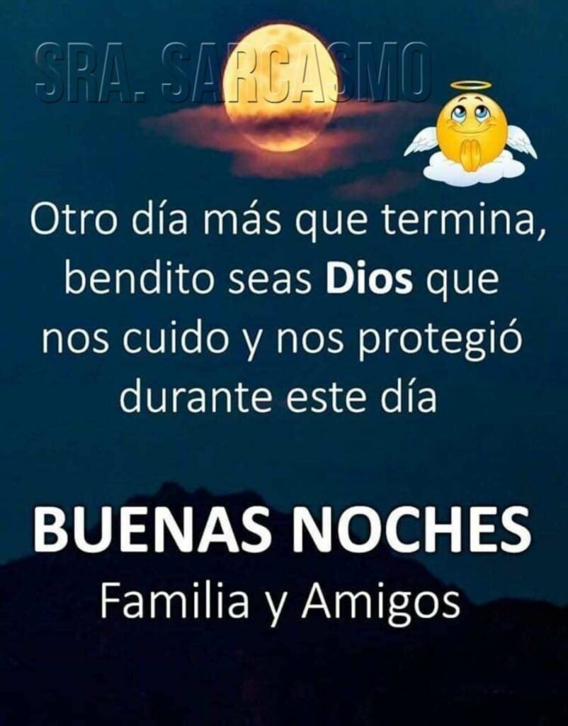 Otro día más que termina, bendito seas Dios que nos cuido y nos protegió durante este día. BUENAS NOCHES familia y amigos