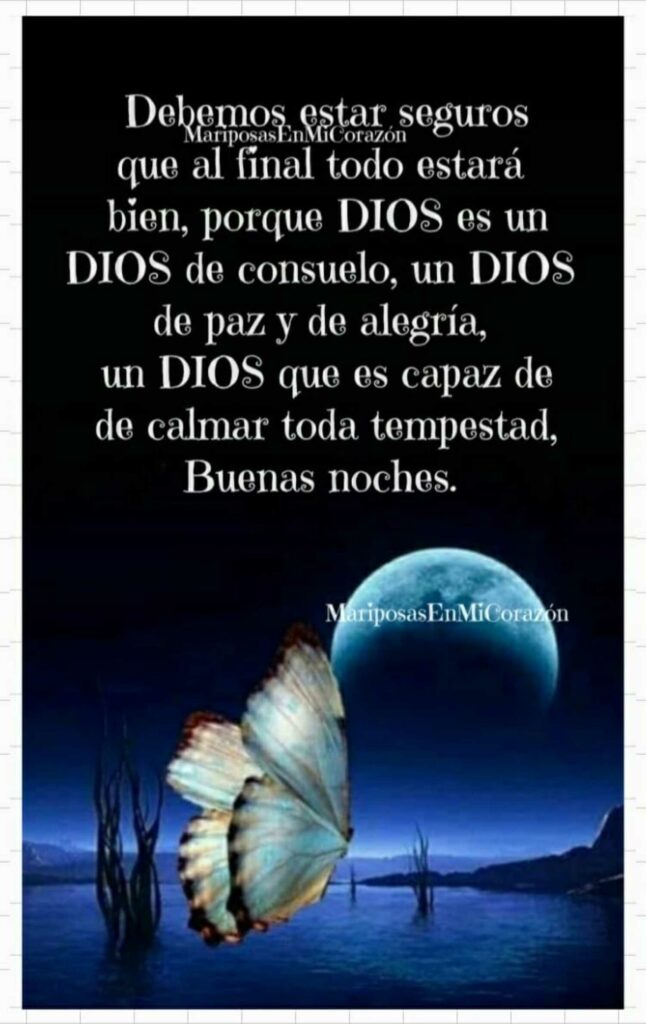 Debemos estar seguros que al final todo estará bien, porque Dios es un Dios de consuelo, un Dios de paz y de alegría, un Dios que es capaz de calmar toda tempestad, Buenas noches