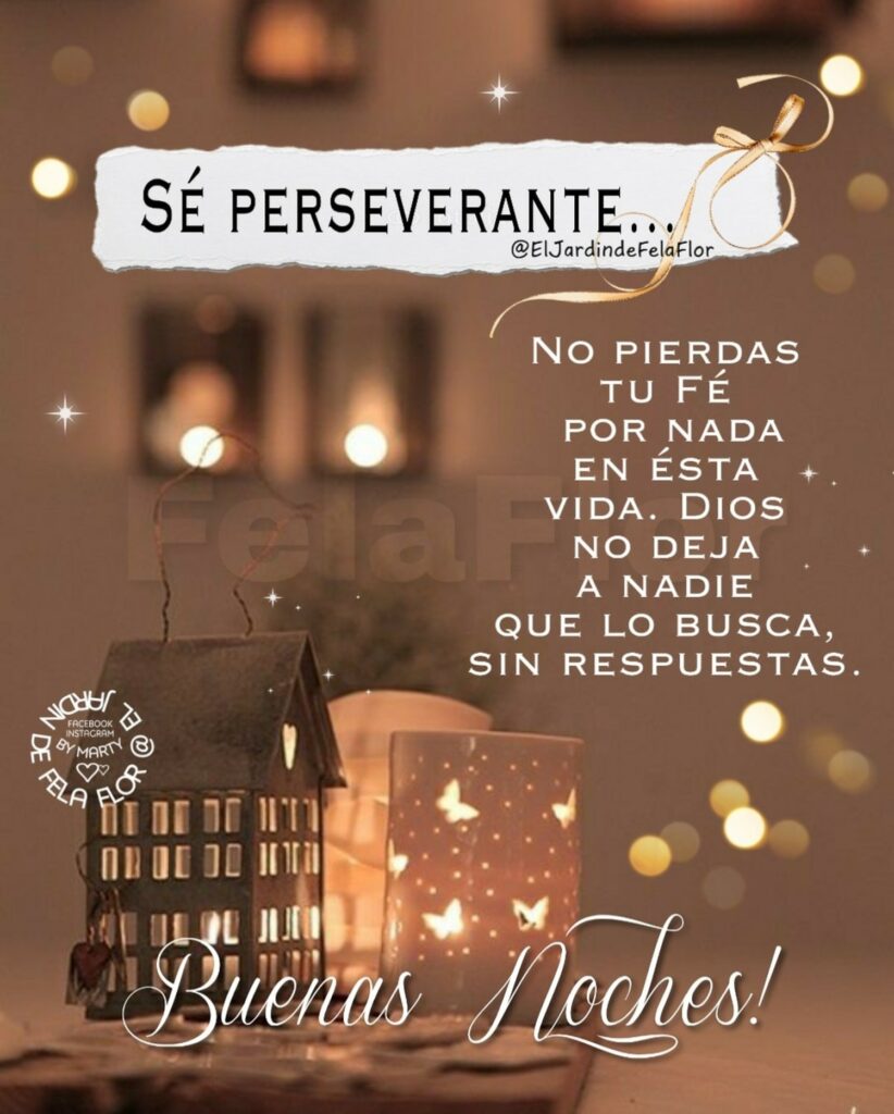 Sé perseverante... no pierdas tu fé por nada en ésta vida. Dios no deja a nadie que lo busca, sin respuestas. Buenas Noches!