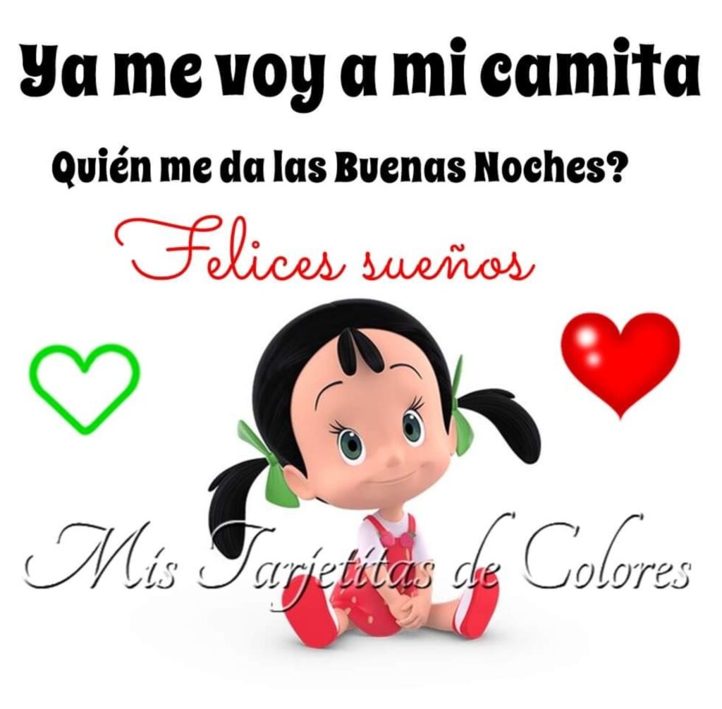 Ya me voy a mi camita. Quién me da las Buenas Noches? Felices sueños