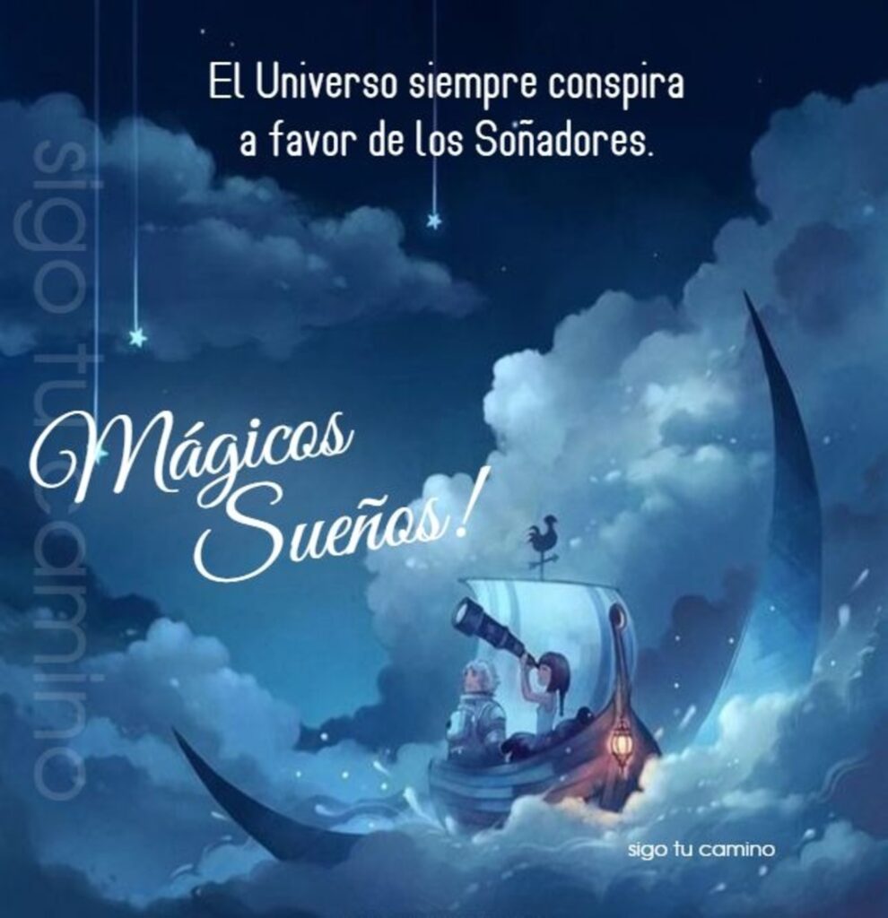 El Universo siempre conspira a favor de los Soñadores. Mágicos Sueños !