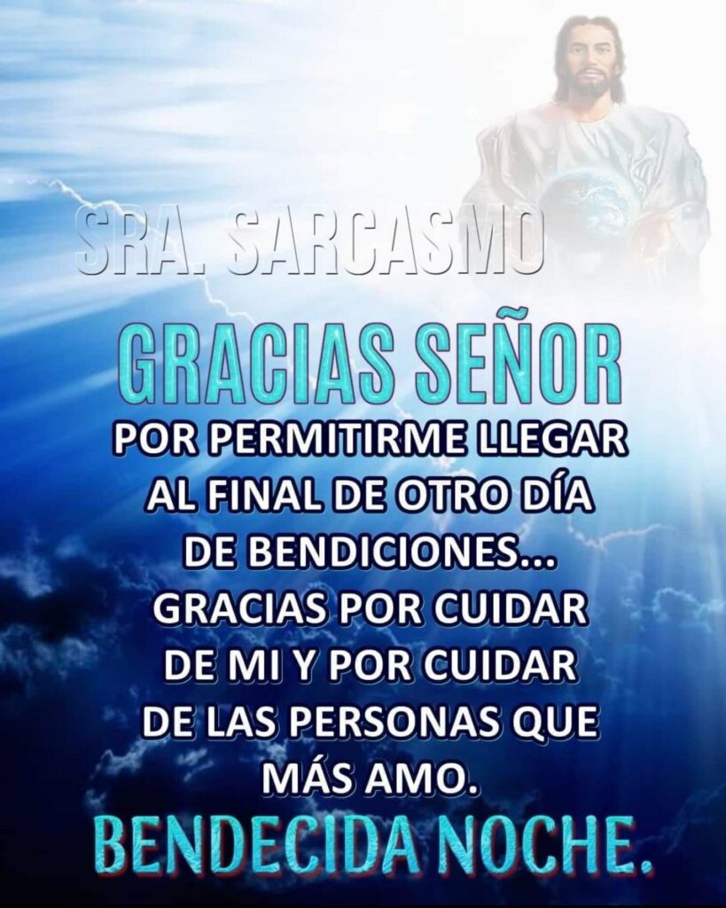 Gracias Señor por permitirme llegar al final de otro día de bendiciones... Gracias por cuidar de mi y por cuidar de las personas que más amo. BENDECIDA NOCHE.