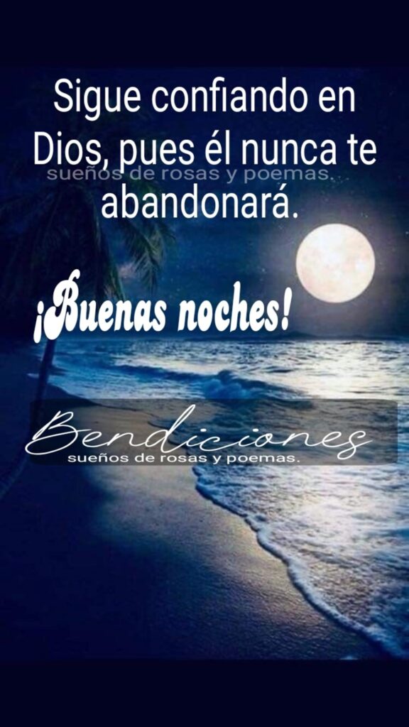 Sigue confiando en Dios, pues él nunca te abandonará. ¡Buenas noches! Bendiciones