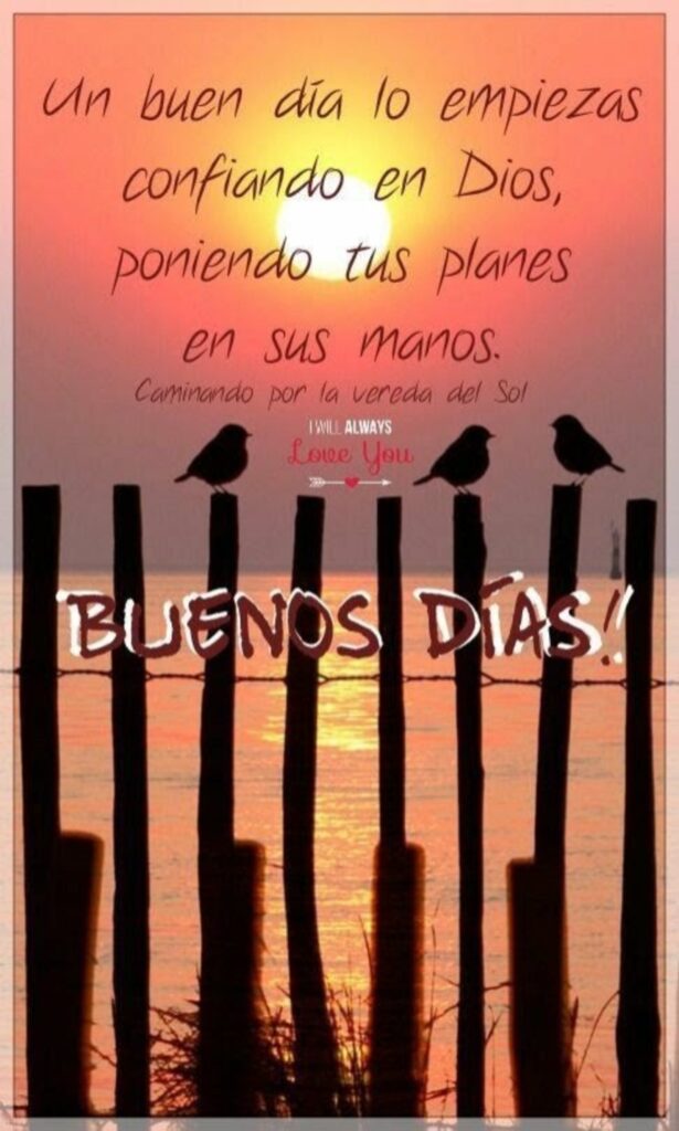 Un buen día lo empiezas confiando en Dios, poniendo tus planes en sus manos. Buenos Días!