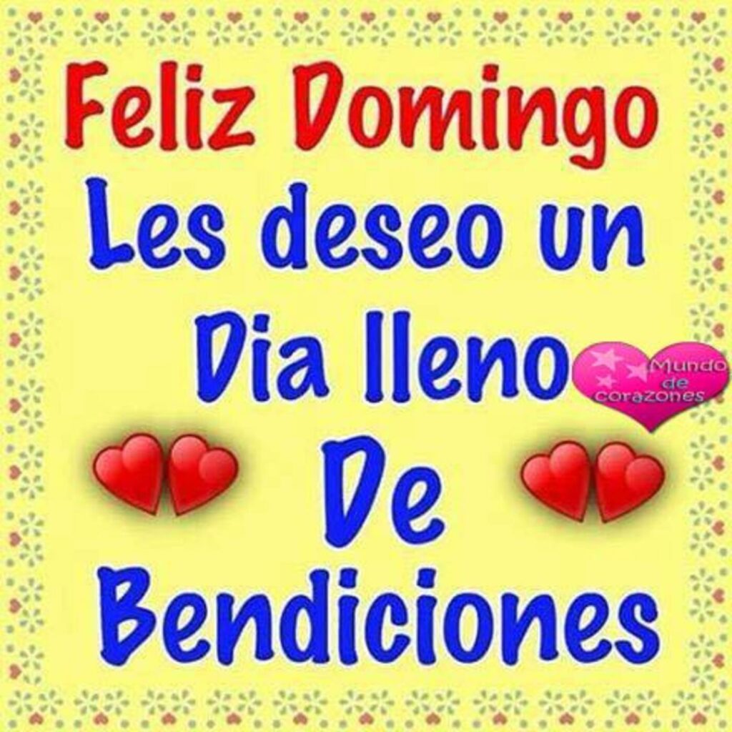 Feliz Domingo, les deseo un día lleno de bendiciones