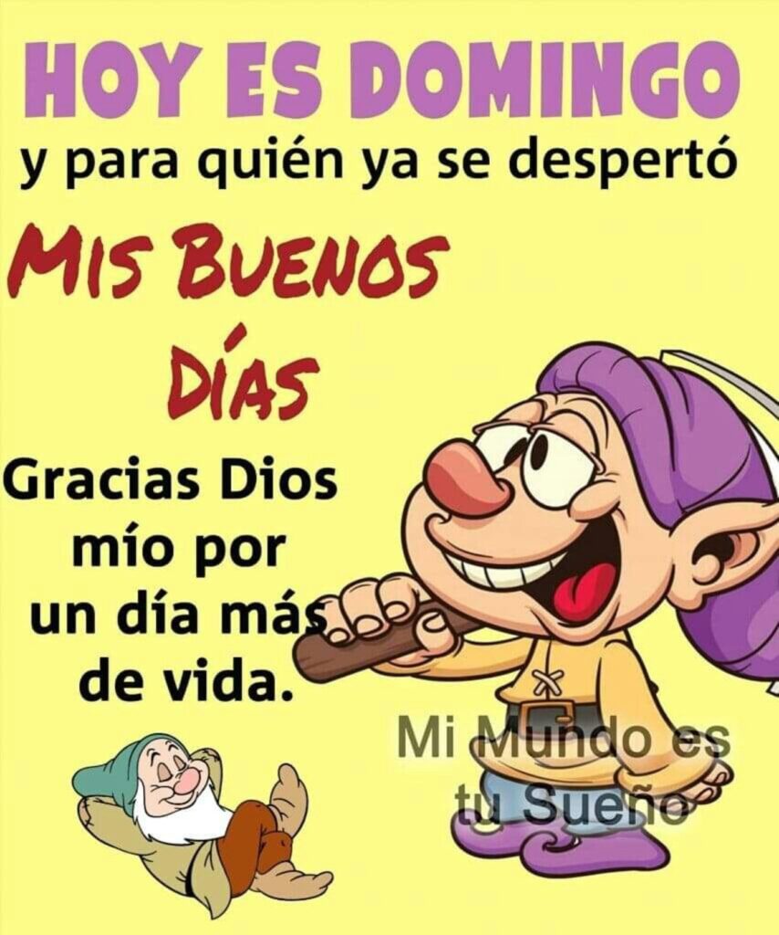 HOY ES DOMINGO y para quién ya se despertó, MIS BUENOS DÍAS. Gracias Dios mío por un día más de vida.