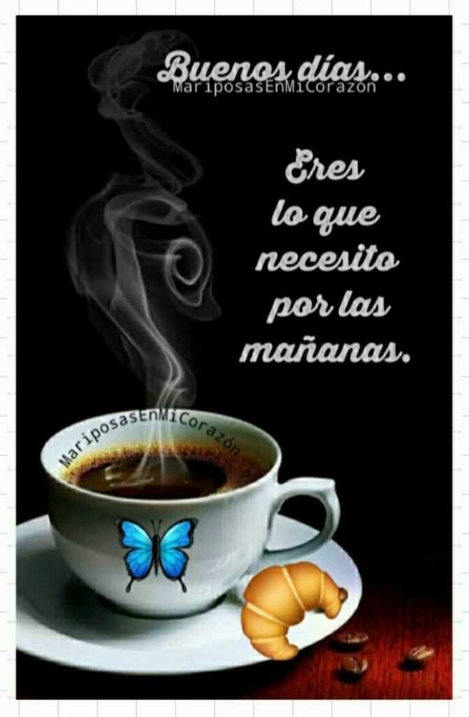 Buenos días... Eres lo que necesito por las mañanas.