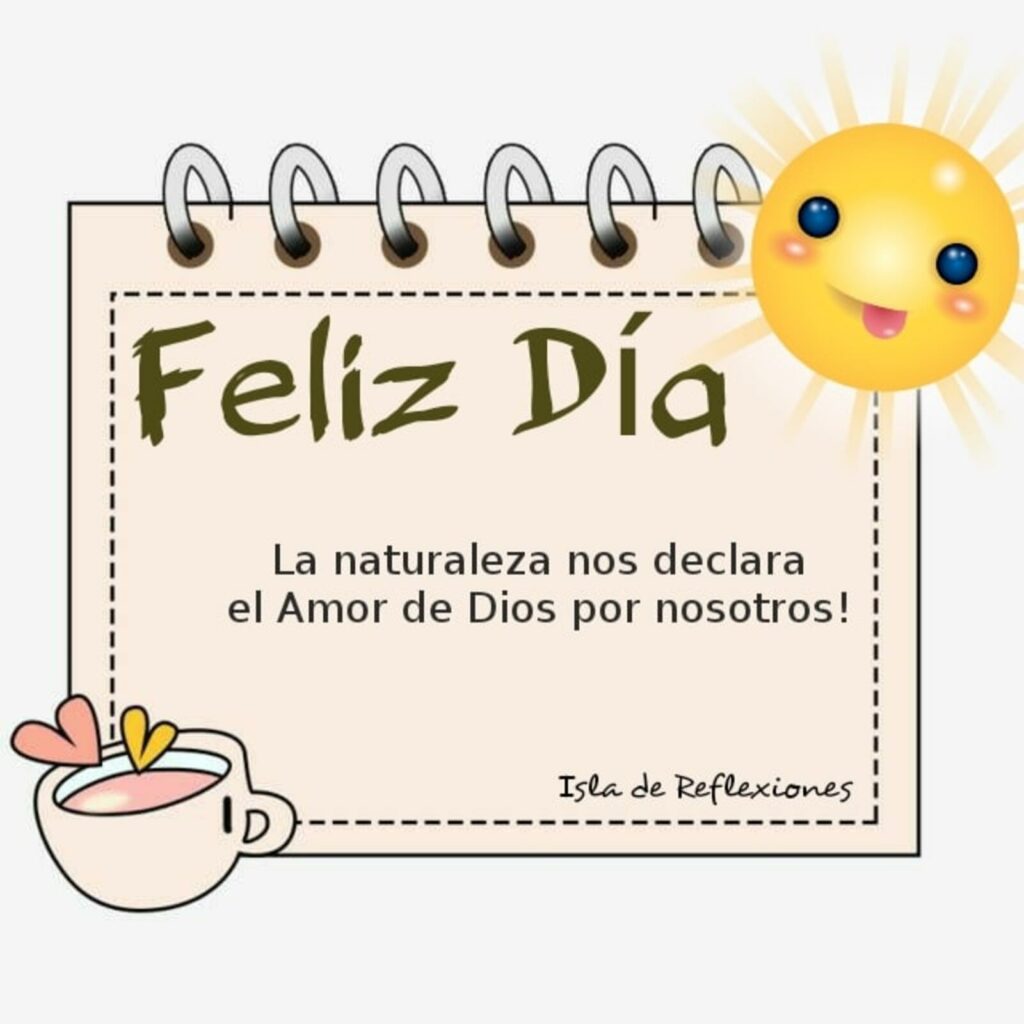 Feliz Día. La naturaleza nos declara el amor de Dios por nosotros!