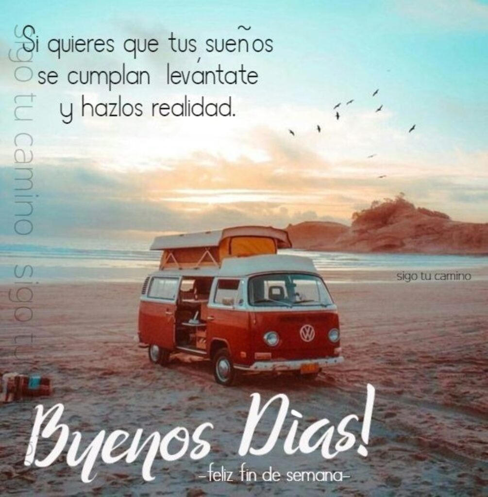 Si quieres que tus, sueños se cumplan, levantate y hazlos realidad. Buenos Días!