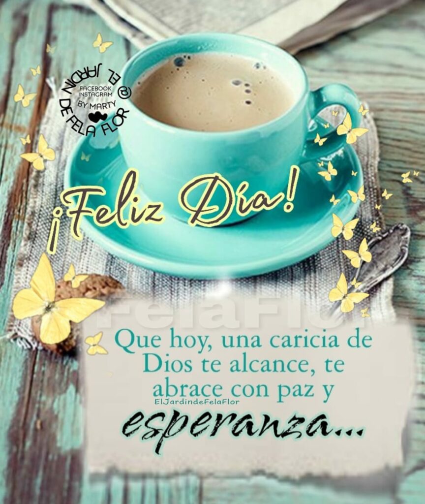 ¡Feliz Día! Que hoy, una caricia de Dios te alcance, te abrace con paz y esperanza...