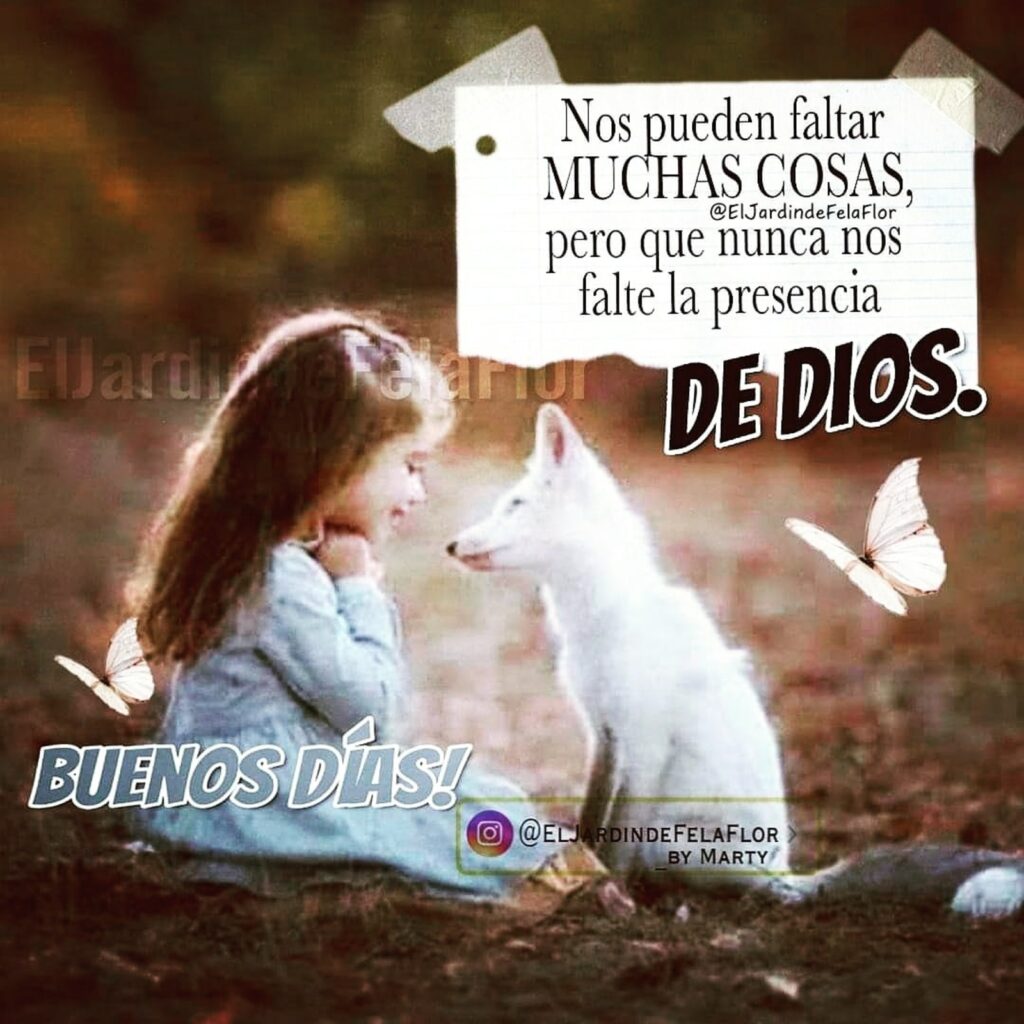 Nos pueden faltar MUCHAS COSAS, pero que nunca nos falte la presencia DE DIOS. BUENOS DÍAS!