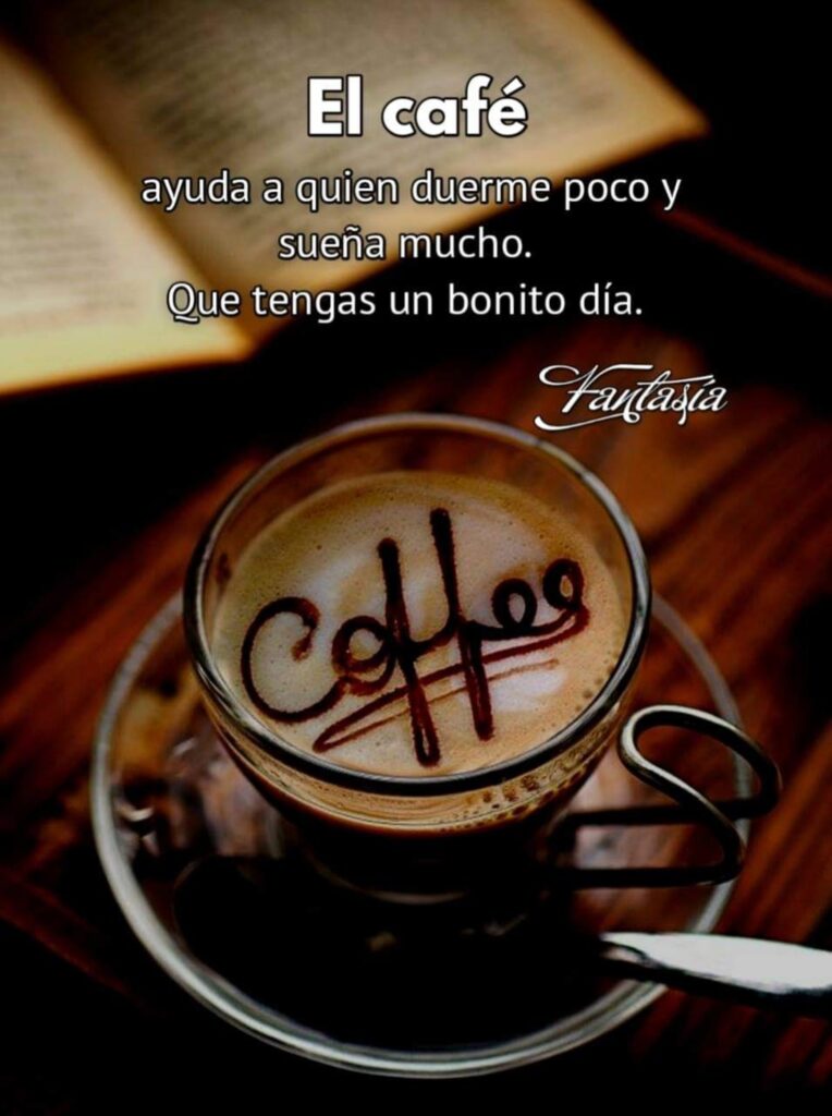 El café ayuda a quien duerme poco y sueña mucho. Que tengas un bonito día.