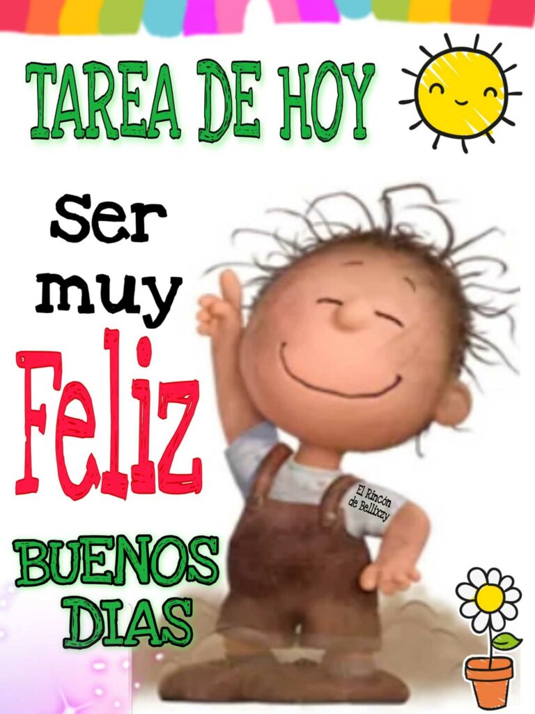 Tarea de hoy: ser muy feliz! Buenos Días