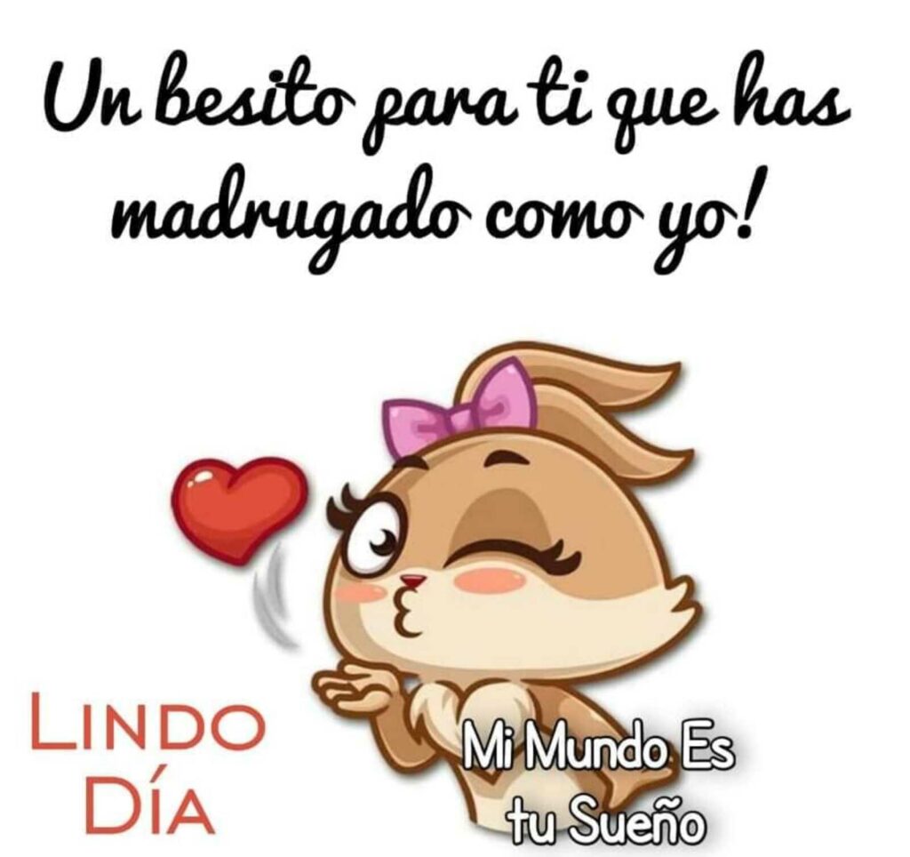 Un besito para ti que has madrugado como yo! LINDO DÍA