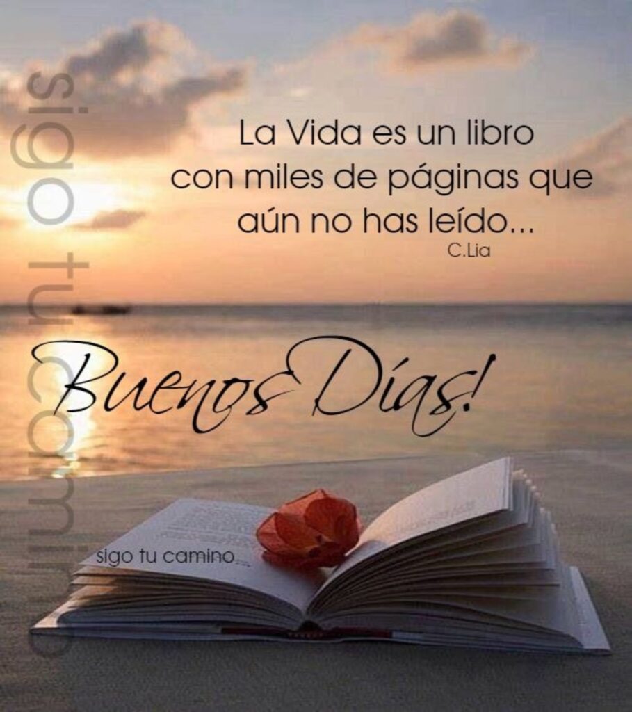 La vida es un libro con miles de páginas que aún no has leído... Buenos Días!