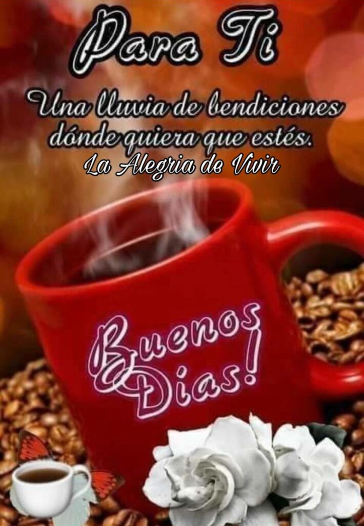 Para ti: una lluvia de bendiciones dónde quiera que estés. Buenos Días!