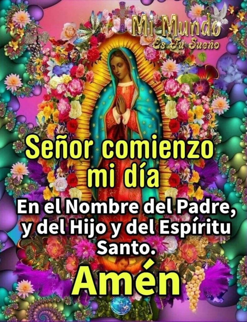 Señor comienzo mi día en el nombre del Padre, y del Hijo y del Espíritu Santo, Amén