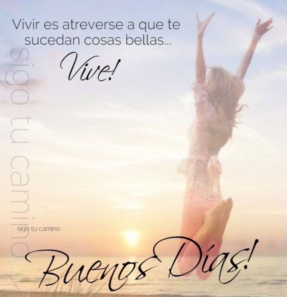 Vivir es atreverse a que te sucedan cosas bellas... vive! Buenos Días! (Sigo tu camino)