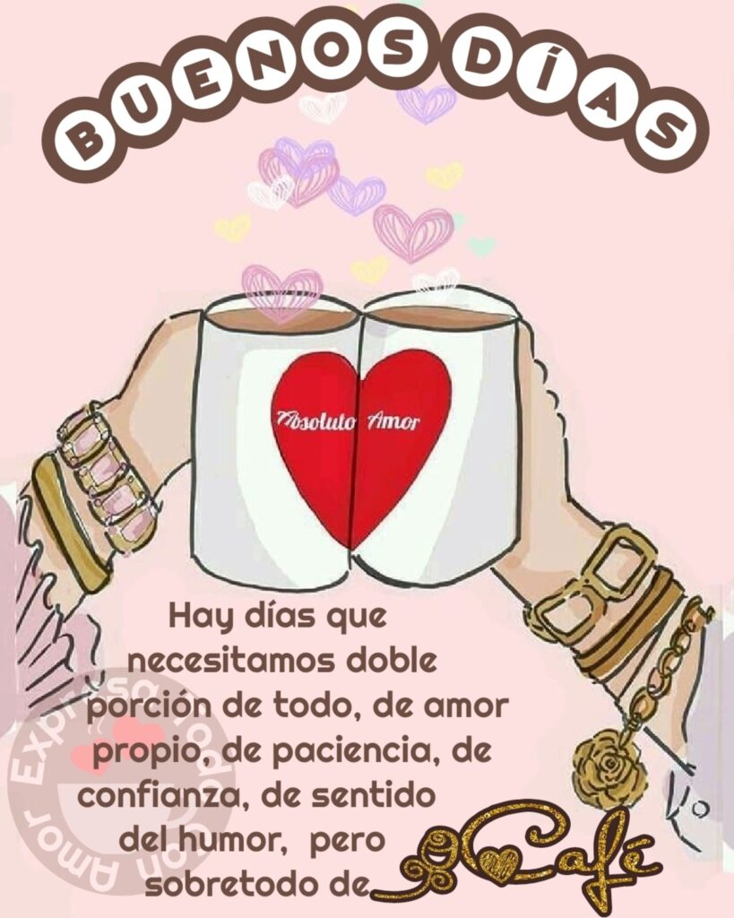 BUENOS DÍAS. Hay días que necesitamos doble porción de todo, de amor propio, de paciencia, de confianza, de sentido del humor, pero sobretodo de CAFÉ.