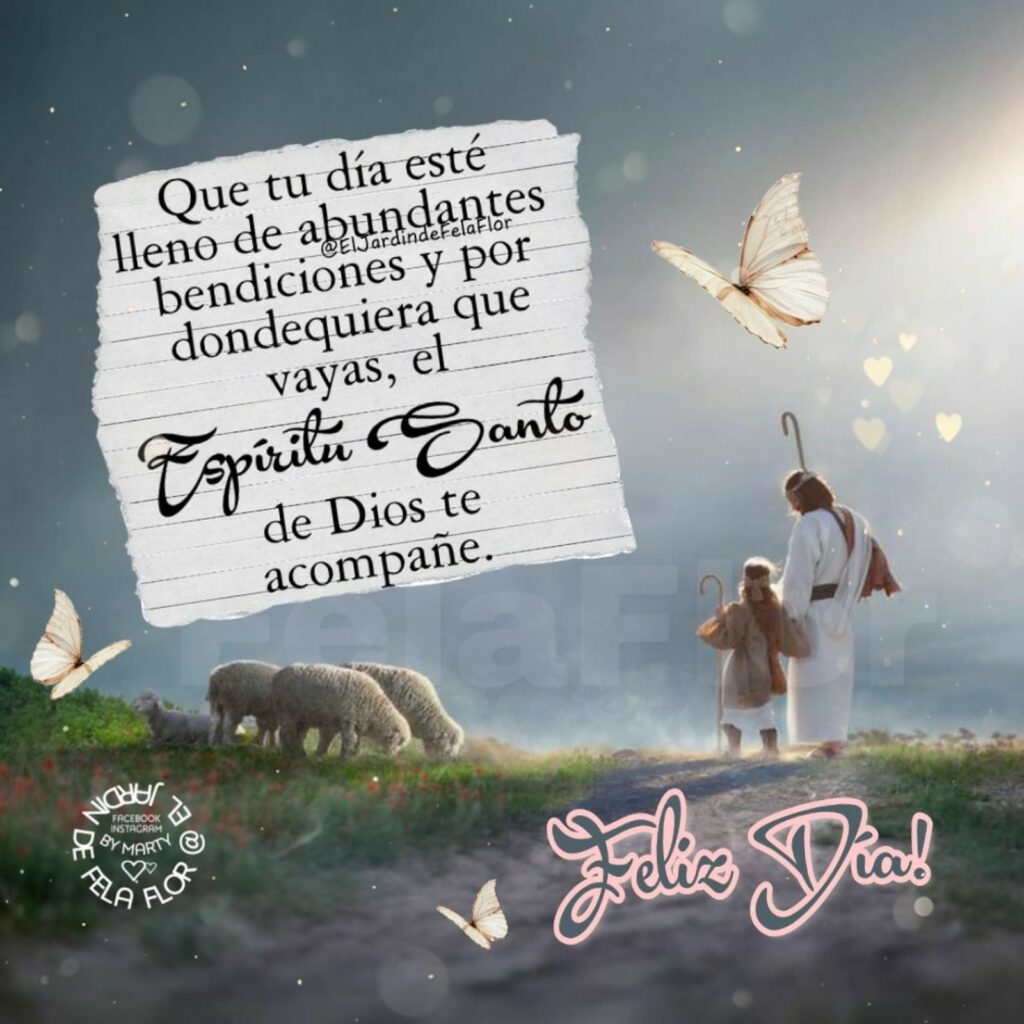 Que tu día esté lleno de abundantes bendiciones y por dondequiera que vayas, el Espíritu Santo de Dios te acompañe. Feliz Día! - El jardin de Fela Flor