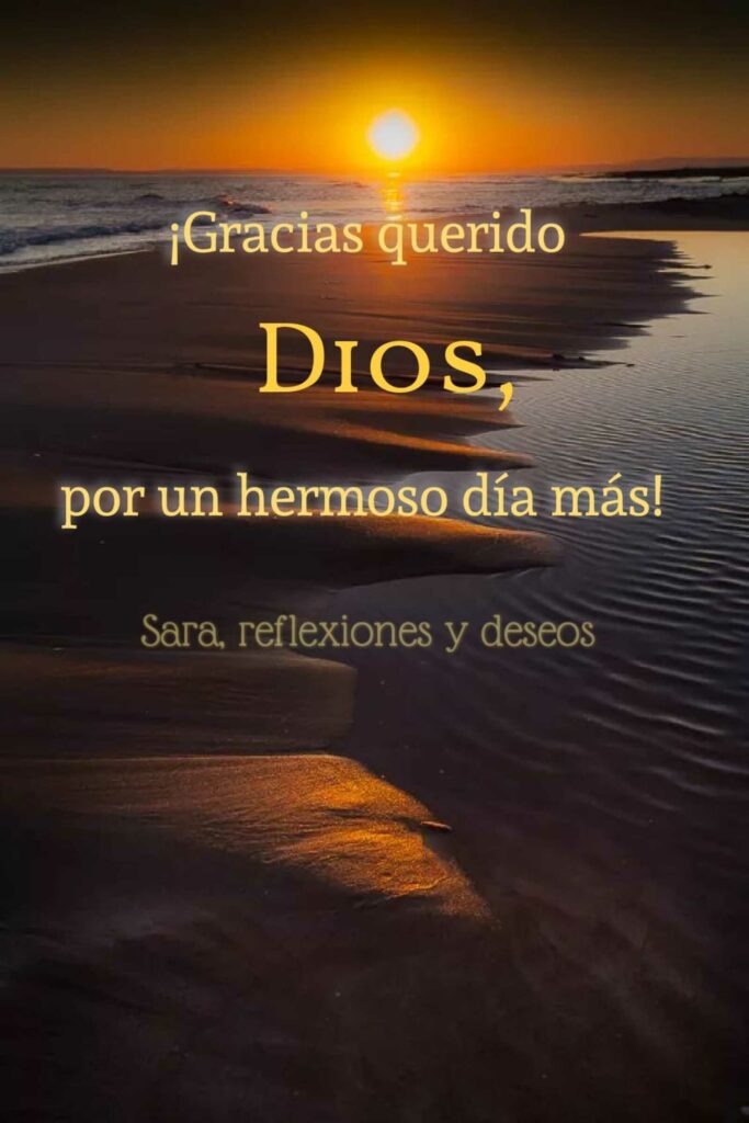 ¡Gracias querido DIOS, por un hermoso día más!