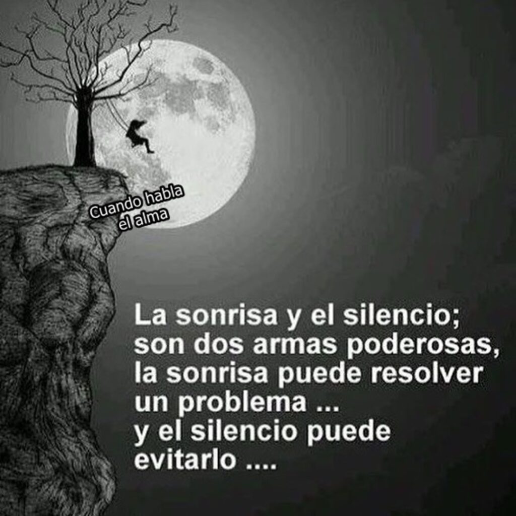 La sonrisa y el silencio; son dos armas poderosas, la sonrisa puede resolver un problema... y el silencio puede evitarlo...