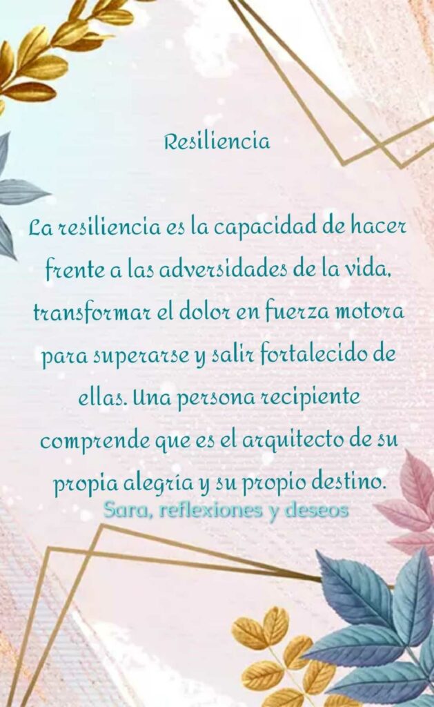 Resiliencia. La resiliencia es la capacidad de hacer frente a las adversidades de la vida, transformar el dolor en fuerza motora para superarse y salir fortalecido de ellas...