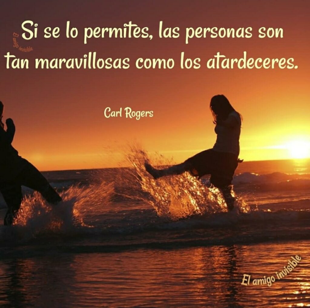 Si se lo permites, las personas son tan maravillosas como los atardeceres. (Carl Rogers)