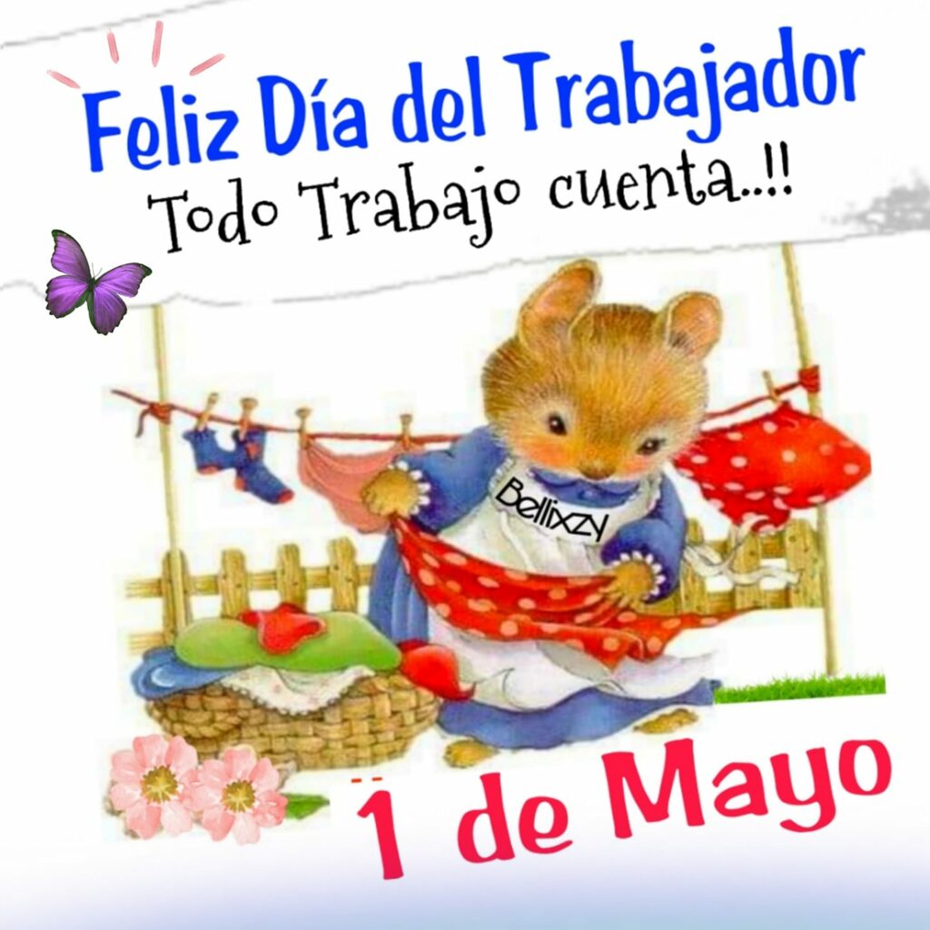 Feliz Día del Trabajador, todo trabajo cuenta.. !! 1 de Mayo