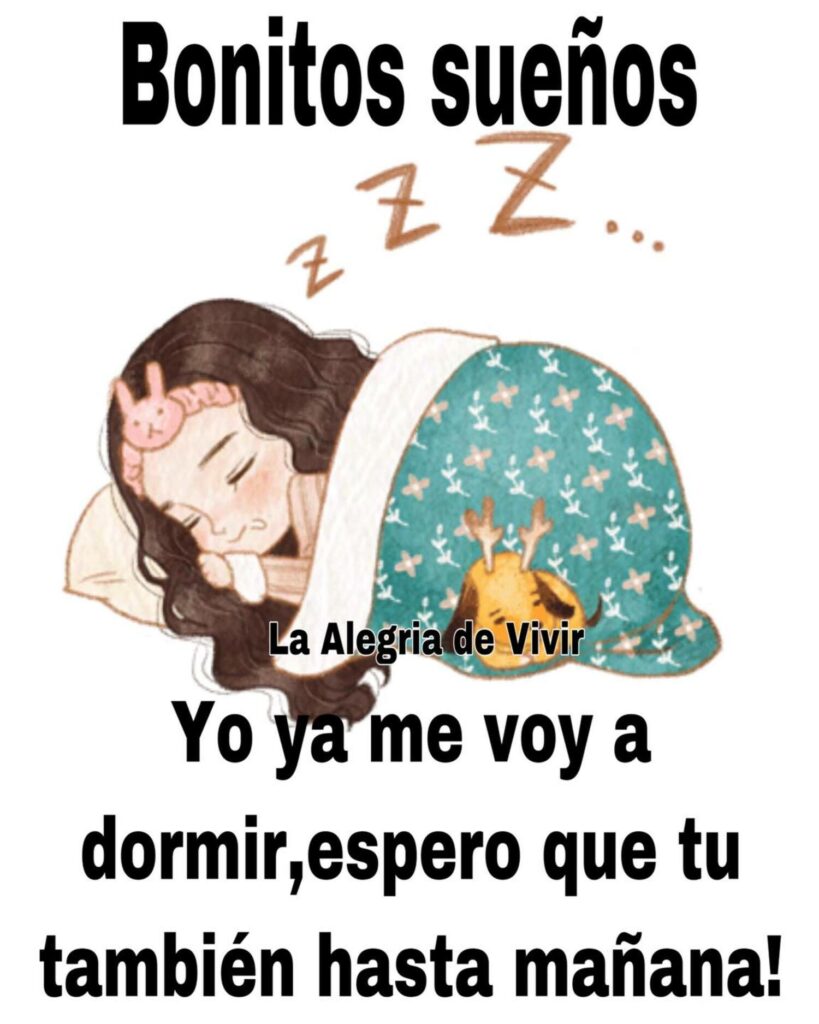 Bonitos Sueños. Yo ya me voy a dormir, espero que tu también, hasta mañana! (La alegria de vivir)