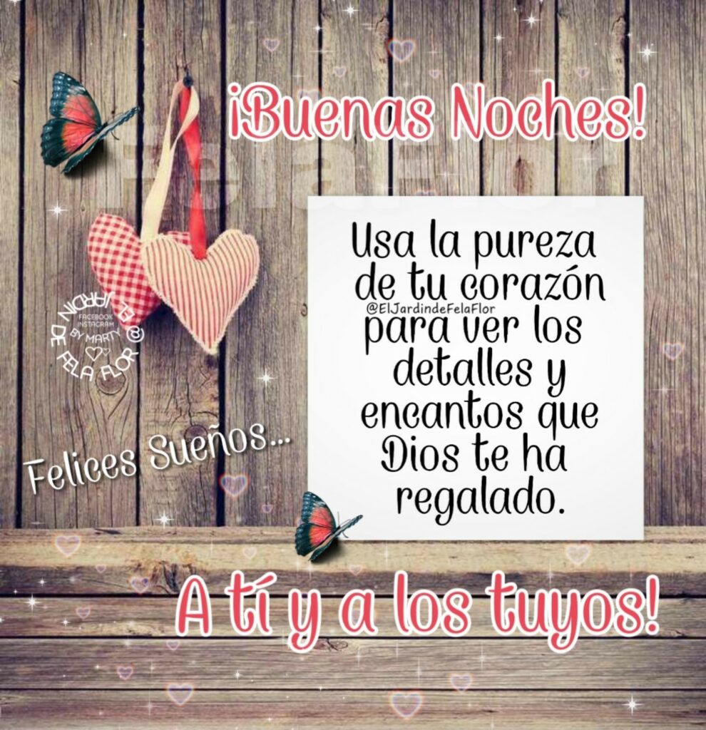 ¡Buenas Noches! Usa la pureza de tu corazón para ver los detalles y encantos que Dios te ha regalado. A tí y a los tuyos!