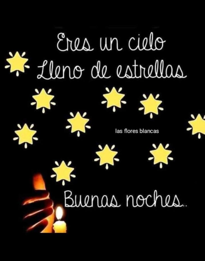 Eres un cielo lleno de estrellas, Buenas noches...